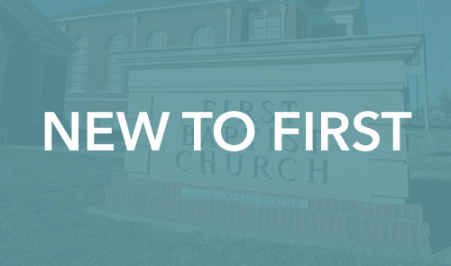 New To First Baptist?